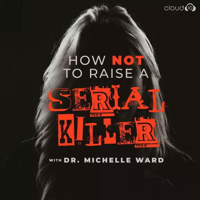 How Not to Raise a Serial Killer - podcast cover