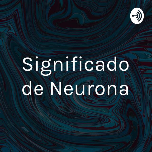 Significado de Neurona - podcast cover