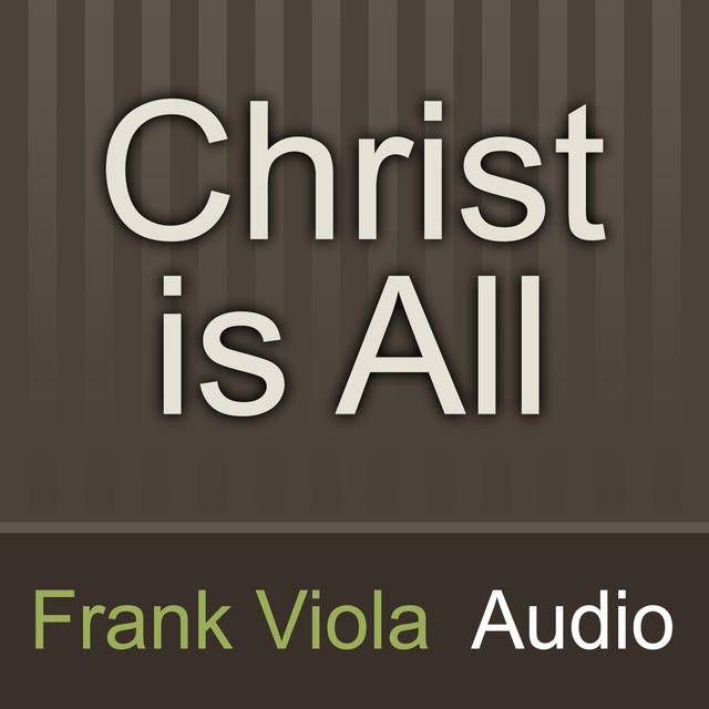 Christ is All: Frank Viola Audio - podcast cover