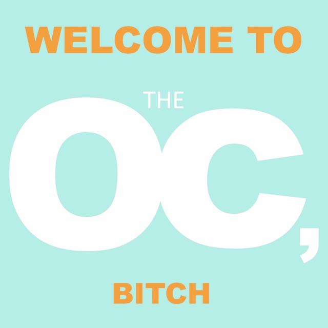Welcome to the OC, Bitch. - podcast cover