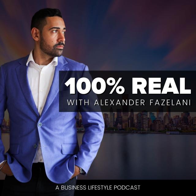 100% Real with Alexander Fazelani - podcast cover