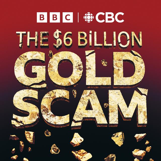 The Six Billion Dollar Gold Scam - podcast cover