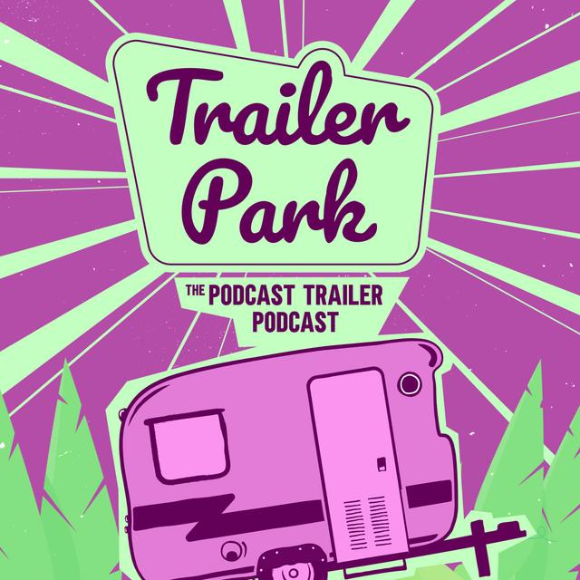 Trailer Park: The Podcast Trailer Podcast - podcast cover