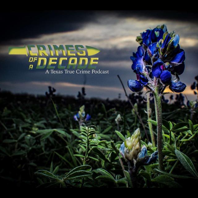 Crimes of a Decade, A Texas True Crime Podcast - podcast cover