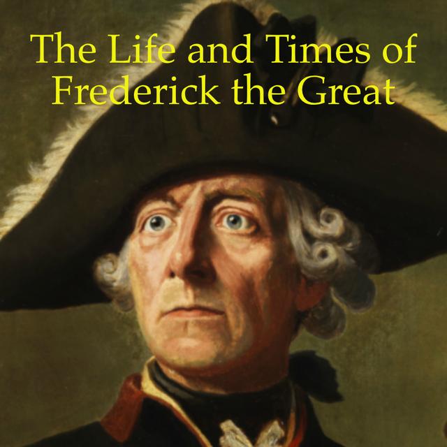 The Life and Times of Frederick the Great - podcast cover