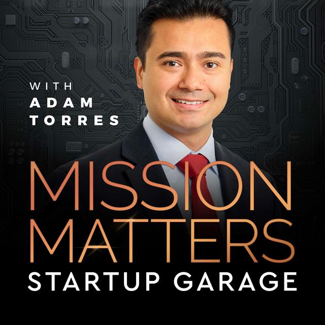 Mission Matters Startup Garage with Adam Torres - podcast cover