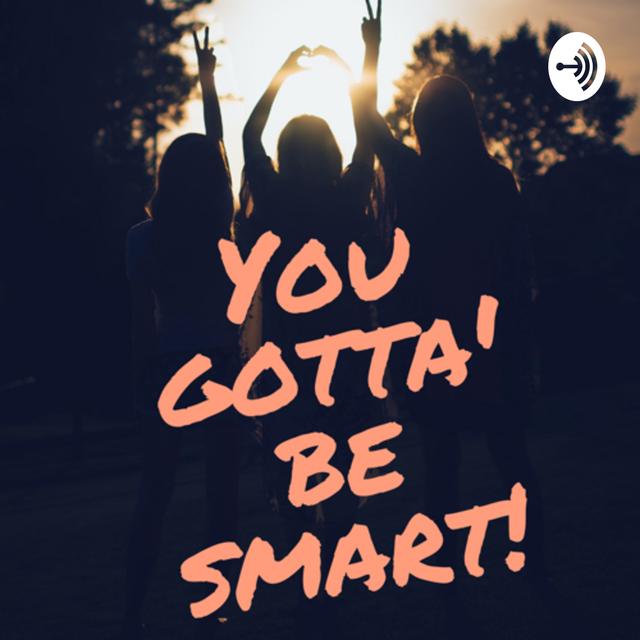 You gotta’ be smart - podcast cover