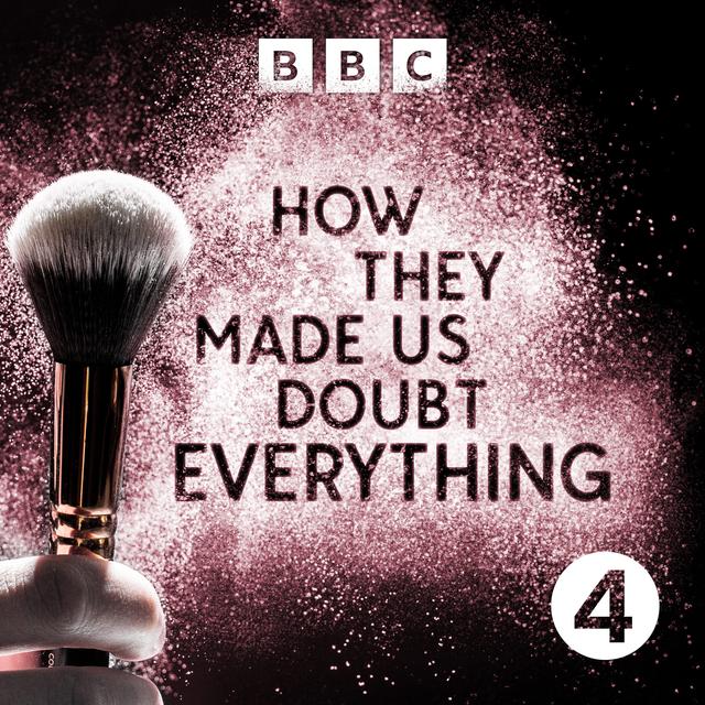 How They Made Us Doubt Everything - podcast cover