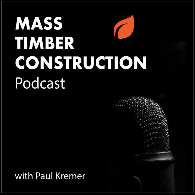 Mass Timber Construction Podcast - podcast cover