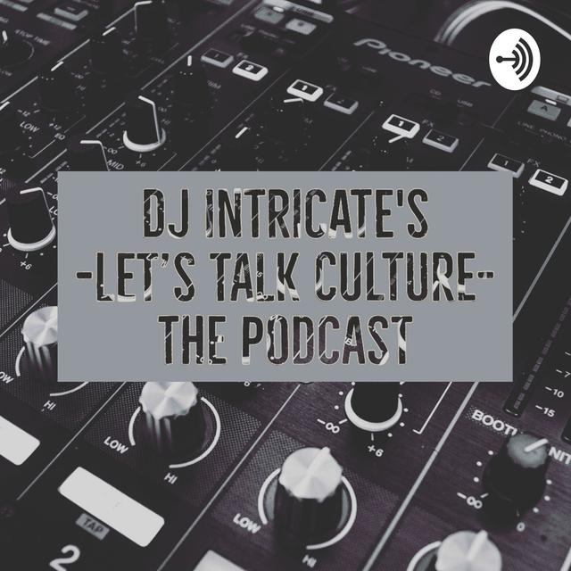 Dj Intricate's Lets Talk Culture-Podcast - podcast cover