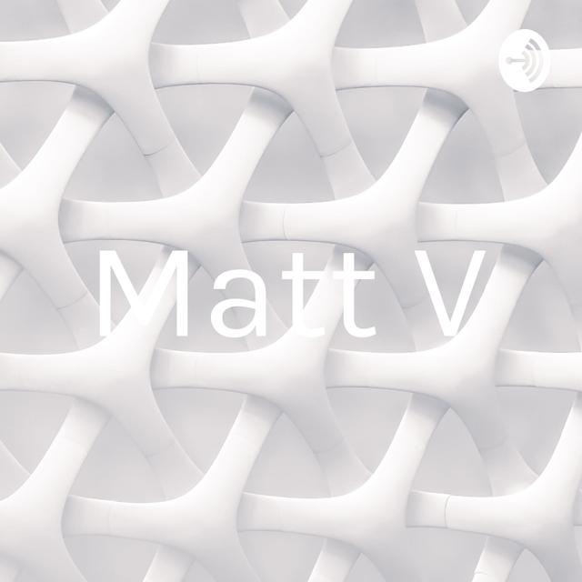 Matt V - podcast cover