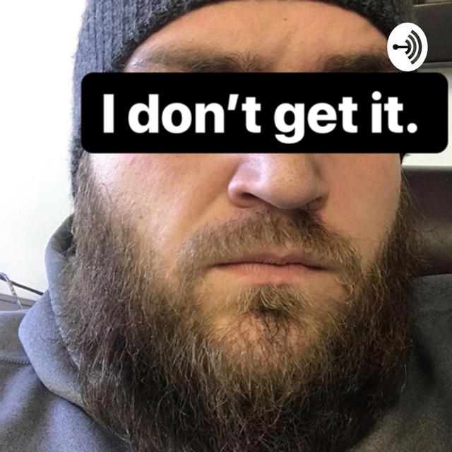 I Don’t Get It - podcast cover