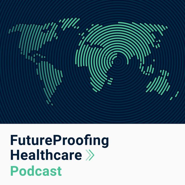 FutureProofing Healthcare Podcast - podcast cover