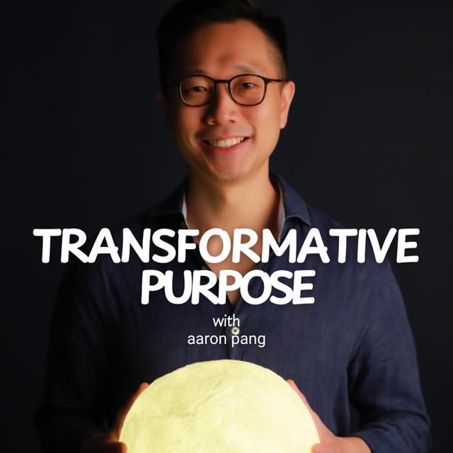 Transformative Purpose with Aaron Pang - podcast cover