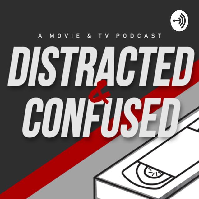 Distracted and Confused: Movies & TV - podcast cover