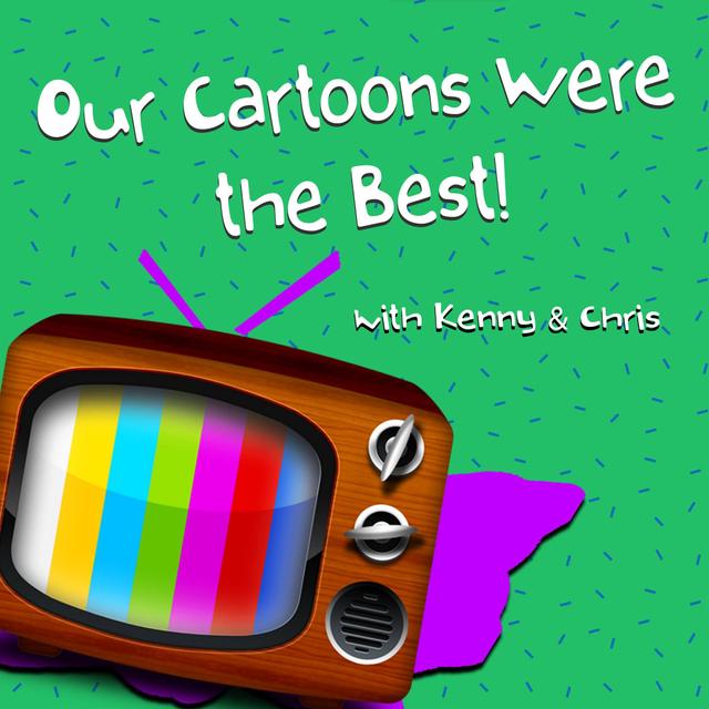 Our Cartoons Were the Best - podcast cover