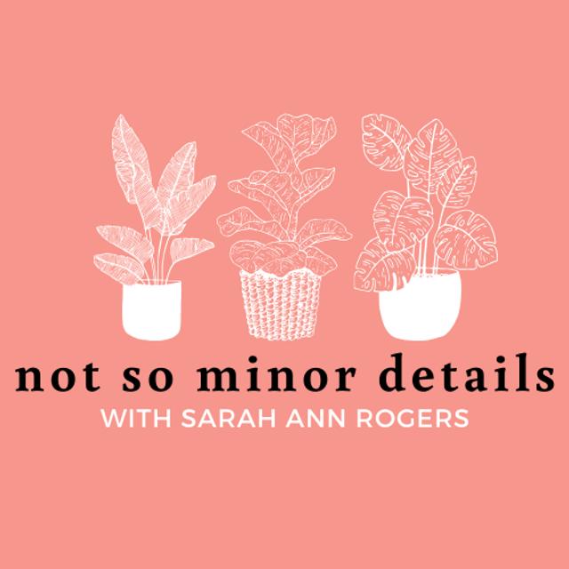 Not So Minor Details with Sarah Ann Rogers - podcast cover