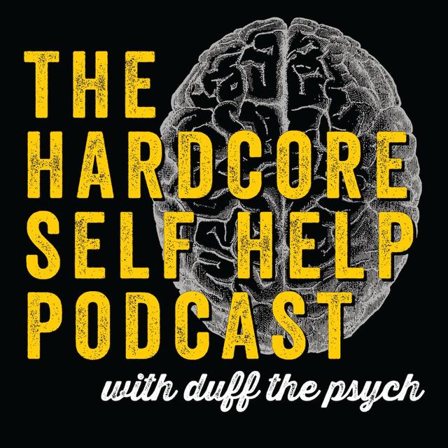 The Hardcore Self Help Podcast with Duff the Psych - podcast cover