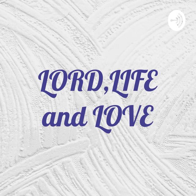 LORD,LIFE and LOVE - podcast cover