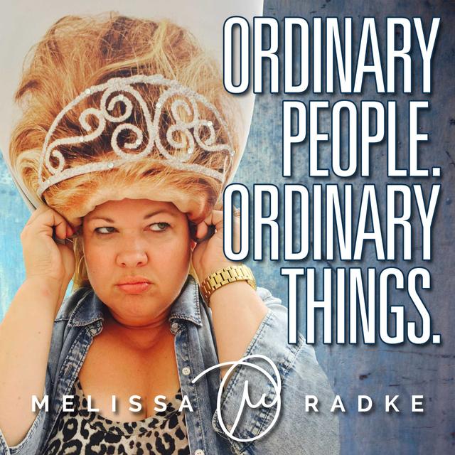 Ordinary People. Ordinary Things. with Melissa Radke - podcast cover