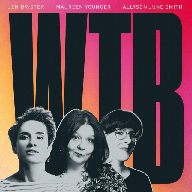 WTB with Jen Brister, Maureen Younger and Allyson June Smith - podcast cover