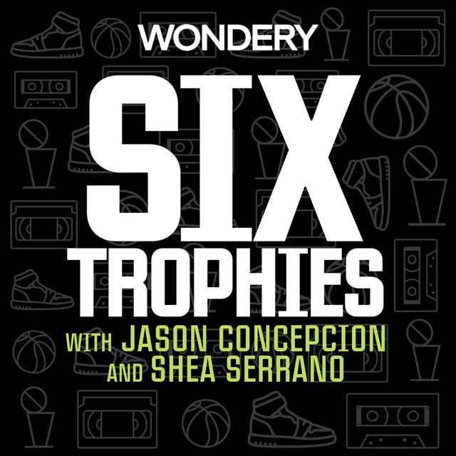 Six Trophies with Jason Concepcion and Shea Serrano - podcast cover