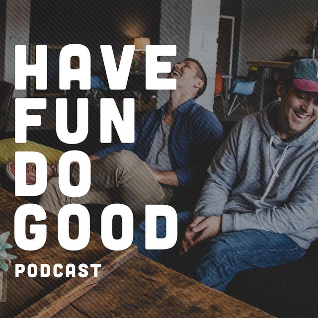 Have Fun Do Good: Volunteer, Social Impact Podcast - podcast cover