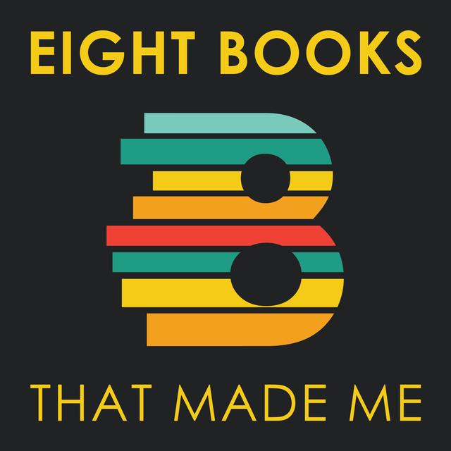 Eight Books That Made Me - podcast cover