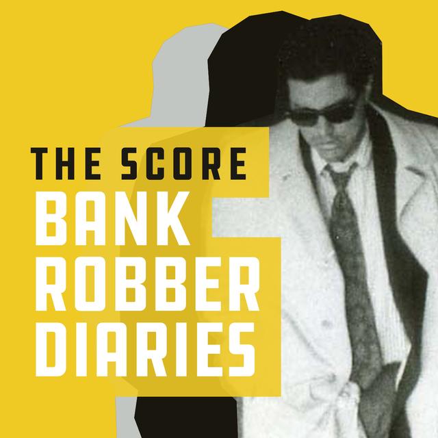 The Score: Bank Robber Diaries - podcast cover