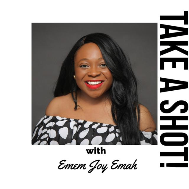 Take A Shot! with Emem Joy Emah - podcast cover