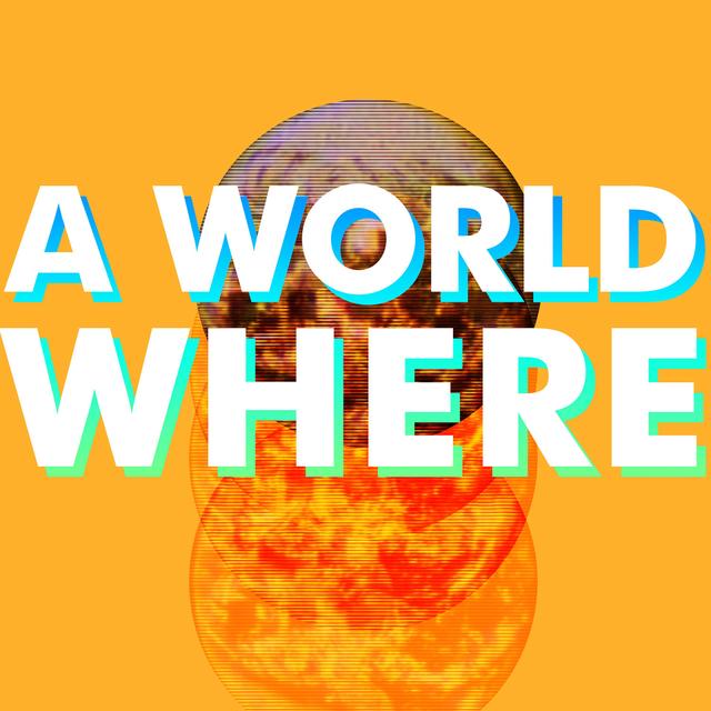 A World Where - podcast cover