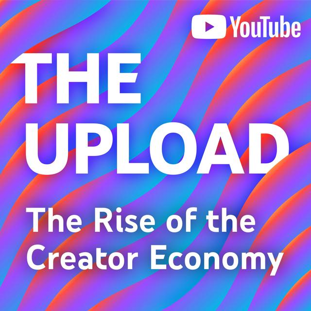 The Upload: The Rise of the Creator Economy - podcast cover