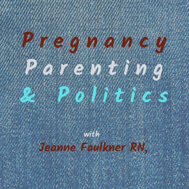 Pregnancy, Parenting & Politics - podcast cover