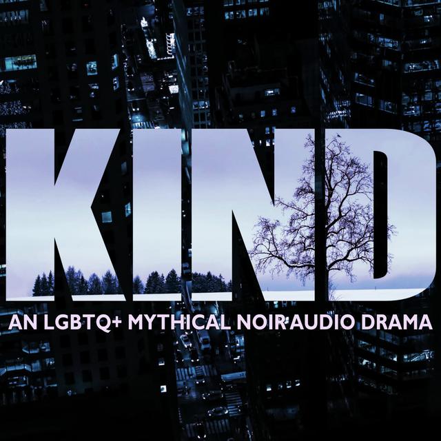 KIND: An LGBTQ+ Mythical Noir Audio Drama - podcast cover