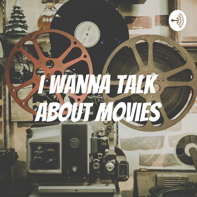 I Wanna Talk About Movies - podcast cover