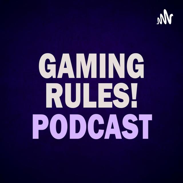 Gaming Rules! New Podcast - podcast cover