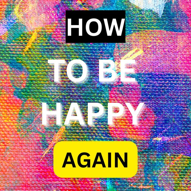 How to be happy again - podcast cover