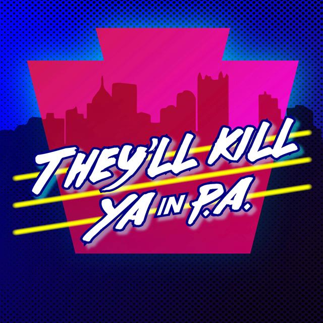 They'll Kill Ya in P.A. - podcast cover