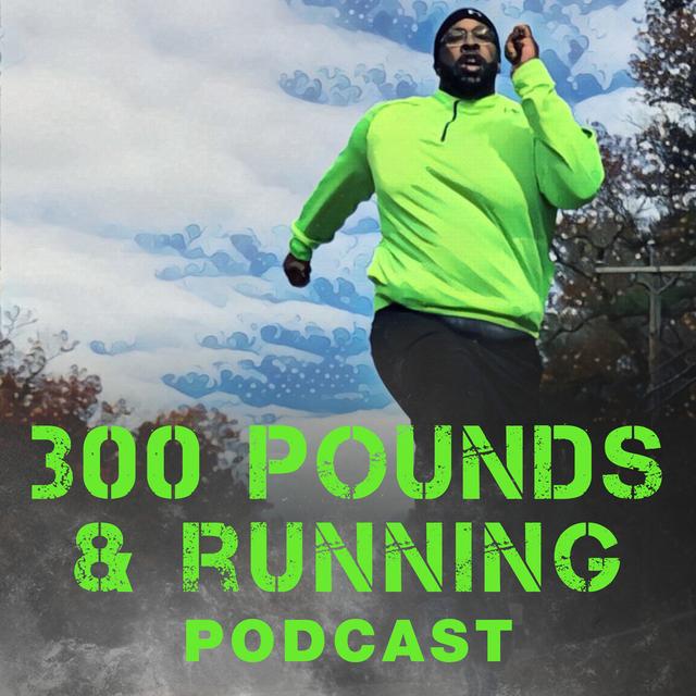The 300 Pounds and Running Podcast Network - podcast cover