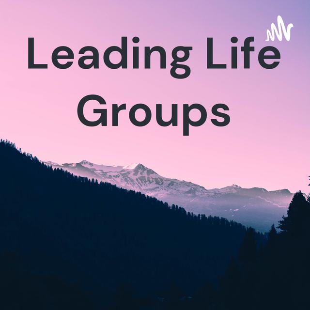 Leading Life Groups - podcast cover