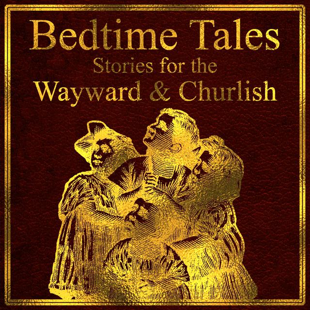 Bedtime Tales: Stories for the Wayward and Churlish - podcast cover