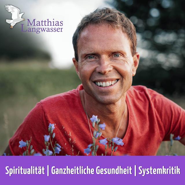 Matthias Langwasser: Spiritualität, Ganzheitliche Gesundheit, Systemkritik. - podcast cover