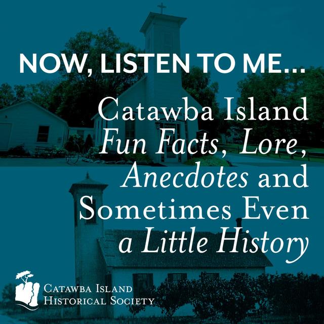 Now, Listen to Me... Catawba Island Fun Facts, Lore, Anecdotes and Sometimes Even a Little History - podcast cover