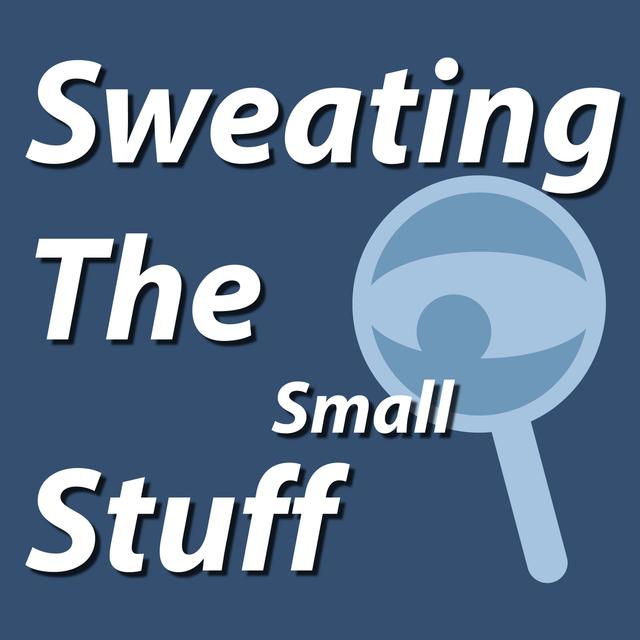 Sweating The Small Stuff - podcast cover