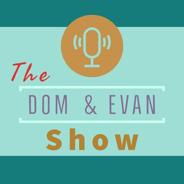 The Dom and Evan Show - podcast cover