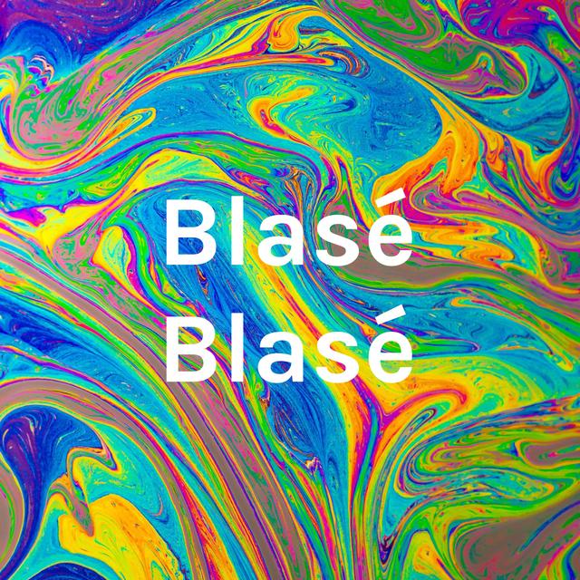 Blasé Blasé - podcast cover
