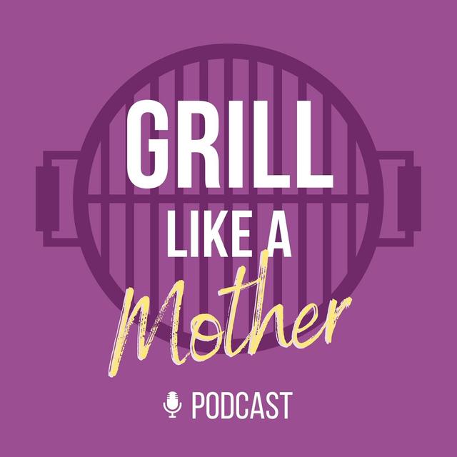 Grill Like A Mother - podcast cover