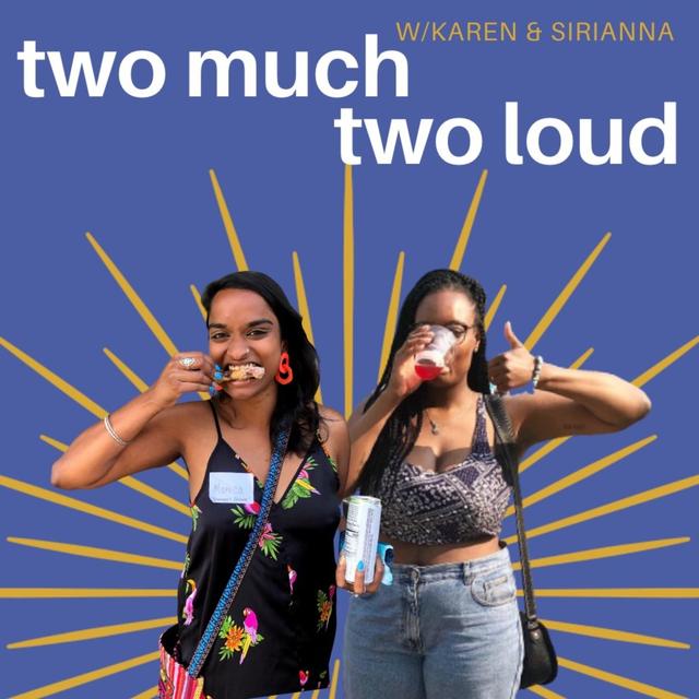Two Much Two Loud with Karen and Sirianna - podcast cover