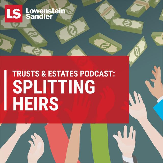 Lowenstein Sandler's Trusts & Estates Podcast: Splitting Heirs - podcast cover