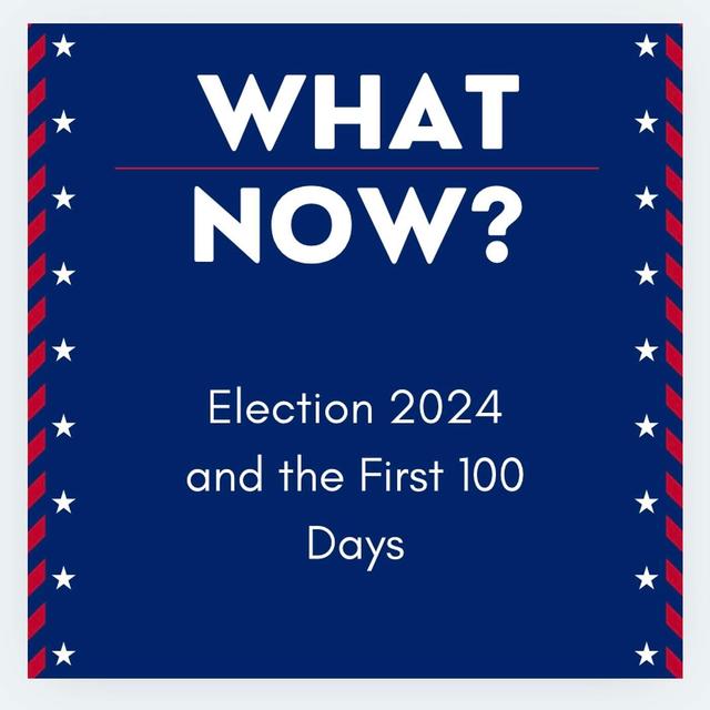 What Now? Election 2024 and the First 100 Days - podcast cover